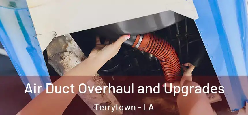 Air Duct Overhaul and Upgrades Terrytown - LA