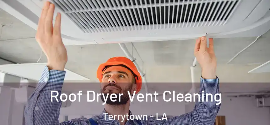  Roof Dryer Vent Cleaning Terrytown - LA